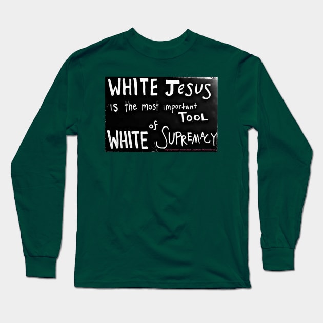 White Jesus Is The Most Important Tool of White Supremacy - Front Long Sleeve T-Shirt by SubversiveWare